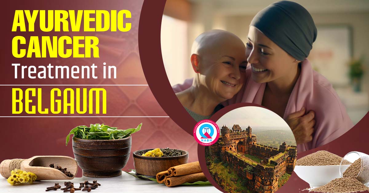 Ayurvedic Cancer Treatment in Belgaum